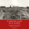 A nadie se culpe de mi muerte