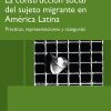 The social construction of migrating subjects in Latin America