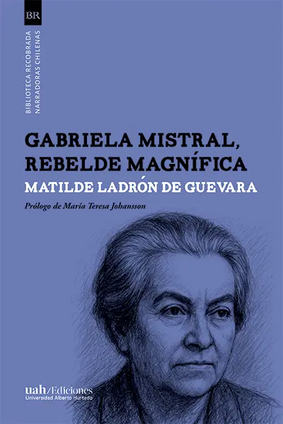 Gabriela Mistral magnificent rebellious web