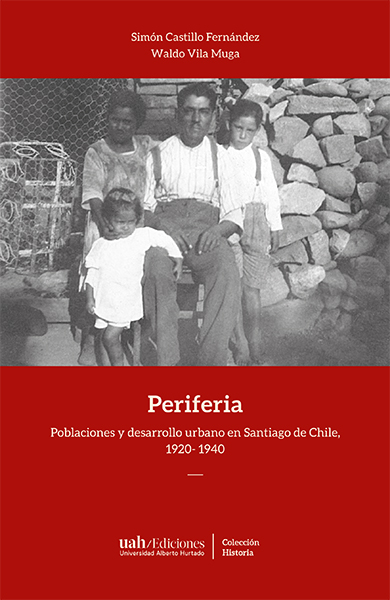 Lanzamiento / Periferia. Poblaciones y desarrollo urbano en Santiago de Chile, 1920 &#8211; 1940.