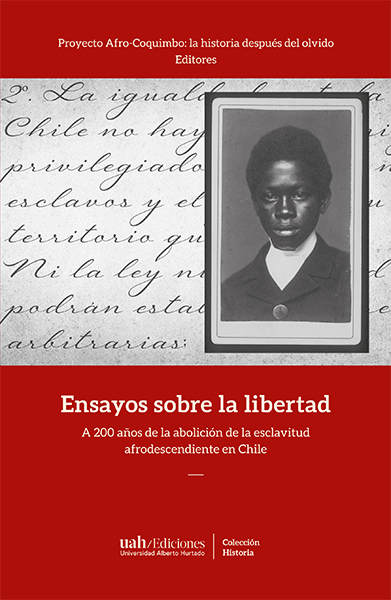 Lanzamiento / Ensayos sobre la libertad.  A 200 años de la abolición de la esclavitud afrodescendiente en Chile.