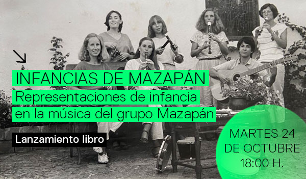 Lanzamiento / Infancias de Mazapán. Representaciones de infancia en la música del grupo Mazapán.