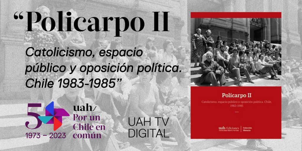 Lanzamiento / Policarpo II. Catolicismo, espacio público y oposición política. Chile, 1983-1985&#8243;