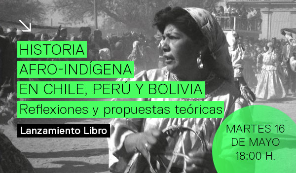 Lanzamiento // Historia afro-indígena en Chile, Perú y Bolivia.