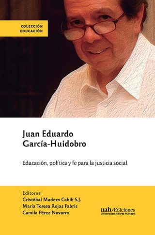 Lanzamiento | Juan Eduardo García-Huidobro. Educación, política y fe para la justicia social.